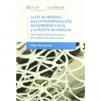 La Ley de medidas para la modernización del gobierno local y su puesta en marcha: Caso especial del Ayuntamiento de Las Pal (Tapa blanda con solapas).