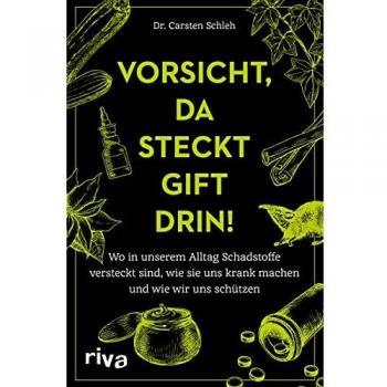 Vorsicht, da steckt Gift drin!: Wo in unserem Alltag Schadstoffe versteckt sind, wie sie uns krank machen und wie wir uns schützen