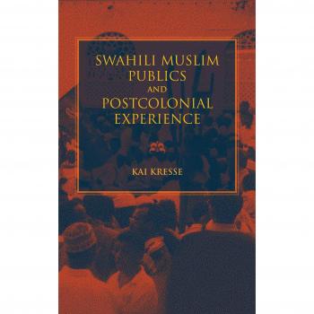 Swahili Muslim Publics and Postcolonial Experience (African Expressive Cultures)