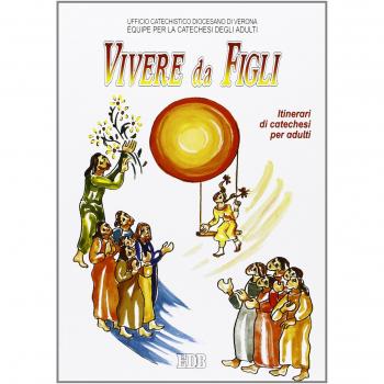 Vivere da figli. La preghiera del «Padre Nostro». Itinerari di catechesi per adulti