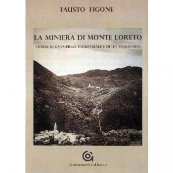 La miniera di Monte Loreto. Storia di un'impresa industriale e di un un territorio