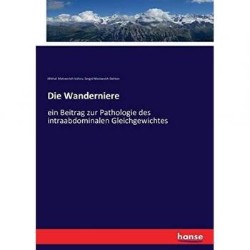 Die Wanderniere: ein Beitrag zur Pathologie des intraabdominalen Gleichgewichtes