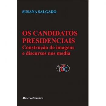 Os Candidatos Presidenciais Construçao De Imagens E Discursos Nos Media