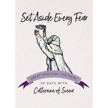 Set Aside Every Fear by Catherine of Siena & Edited by John Kirvan