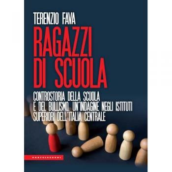 Ragazzi di scuola. Controstoria della scuola e del bullismo. Un'indagine negli istituti superiori dell'Italia centrale