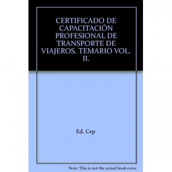 CERTIFICADO DE CAPACITACIÓN PROFESIONAL DE TRANSPORTE DE VIAJEROS. TEMARIO VOL. II.