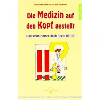 Die Medizin auf den Kopf gestellt. Und wenn Hamer doch Recht hätte?