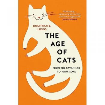 The Age of Cats: From the Savannah to Your Sofa, the secret life and evolutionary history of the cat