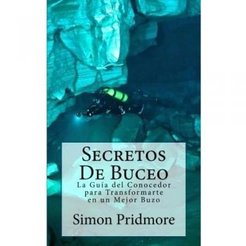 Secretos De Buceo: La Guia del Conocedor para Transformarte en un Mejor Buzo