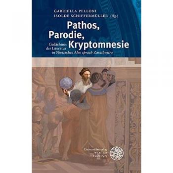 Pathos, Parodie, Kryptomnesie: Das Gedächnis der Literatur in Nietzsches ‚Also sprach Zarathustra‘