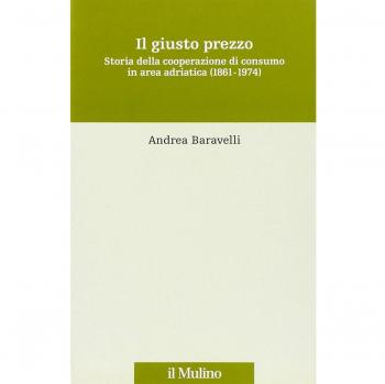 Il giusto prezzo. Storia della cooperazione di consumo in area adriatica (1861-1974)
