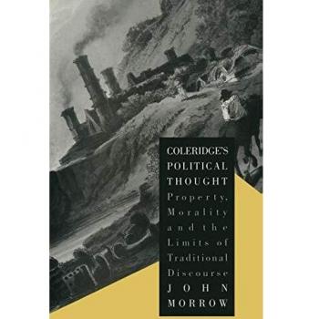 Coleridge's Political Thought: Property, Morality and the Limits of Traditional Discourse