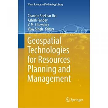 Geospatial Technologies for Resources Planning and Management (Water Science and Technology Library, 115, Band 115)