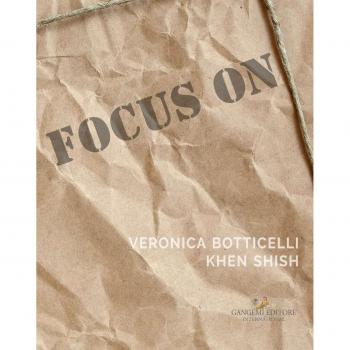 Focus on Veronica Botticelli e Khen Shish. La distanza delle ragioni. Ediz. italiana e inglese