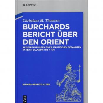 Burchards Bericht über den Orient: Reiseerfahrungen eines staufischen Gesandten im Reich Saladins 1175/1176
