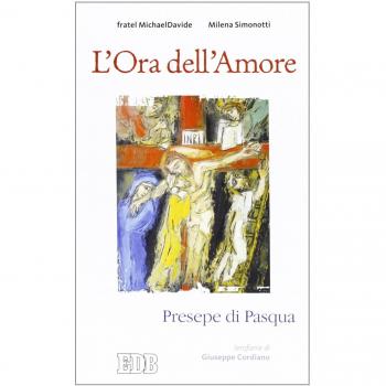 L'ora dell'amore. Presepe di Pasqua. Ierofanie di Giuseppe Cordiano