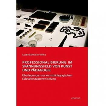 Professionalisierung im Spannungsfeld von Kunst und Pädagogik: Überlegungen zur kunstpädagogischen Selbstkonzeptentwicklung