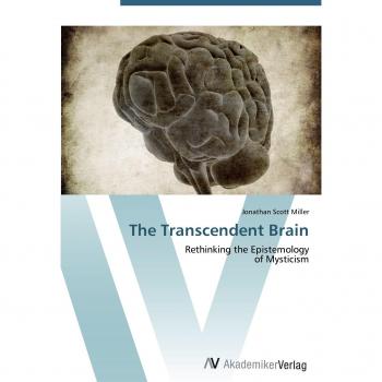 The Transcendent Brain: Rethinking the Epistemology of Mysticism