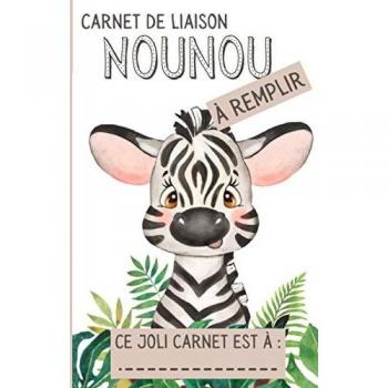 Carnet de Liaison Nounou à remplir: Carnet de Transmission Parents-Nounou pour faciliter la communication sur le suivi de Bébé | Couverture Zèbre