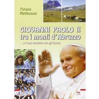Giovanni Paolo II tra i mondi d'Abruzzo... e il suo incontro con gli scouts