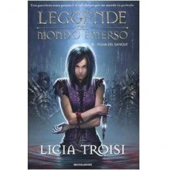 Licia Troisi Figlia Del Sangue. Leggende Del Mondo Emerso: 2