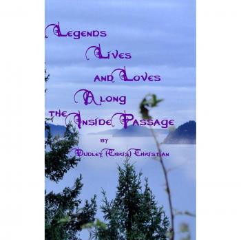 Legends Lives and Loves Along the Inside Passage