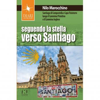 Seguendo la stella verso Santiago. Santiago di Compostella e Capo Finisterre lungo il Cammino primitivo e il Cammino inglese