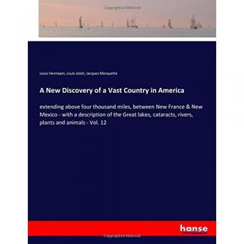 A New Discovery of a Vast Country in America: extending above four thousand miles, between New France & New Mexico