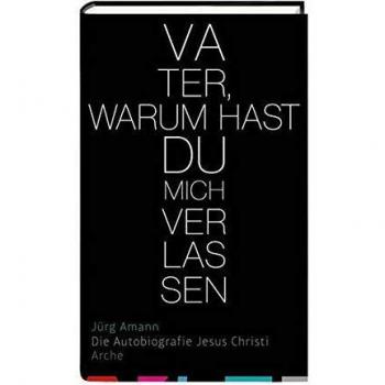 Vater, warum hast du mich verlassen