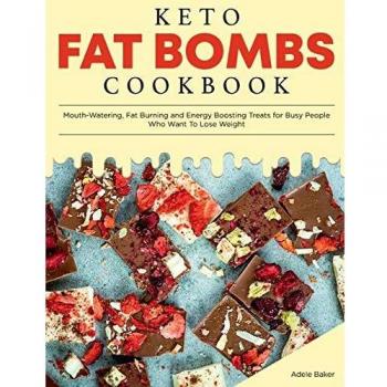 Keto Fat Bombs Cookbook: Mouth-Watering, Fat Burning and Energy Boosting Treats for Busy People Who Want To Lose Weight (Keto Diet Cookbook, Band 3)