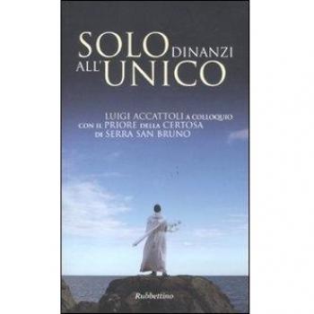 Solo dinanzi all'Unico. Luigi Accattoli a colloquio con il priore della Certosa di Serra San Bruno