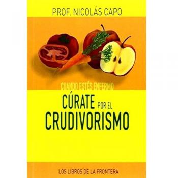 CUANDO ESTÉS ENFERMO CÚRATE POR EL CRUDIVORISMO
