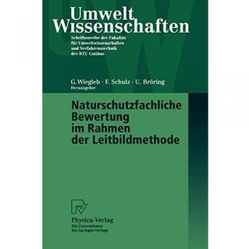 Naturschutzfachliche Bewertung im Rahmen der Leitbildmethode (UmweltWissenschaften. Schriftenreihe der Fakultät für Umweltwissenschaften und Verfahrenstechnik der BTU Cottbus)