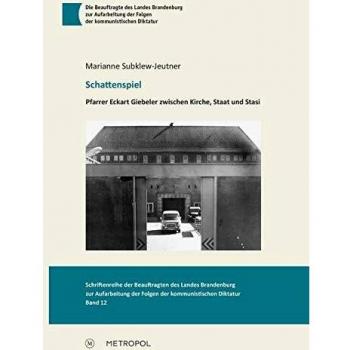 Schattenspiel: Pfarrer Eckart Giebeler zwischen Kirche, Staat und Stasi