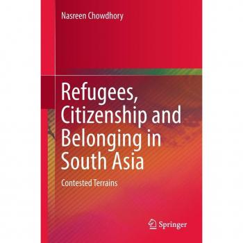 Refugees Citizenship and Belonging in South Asia