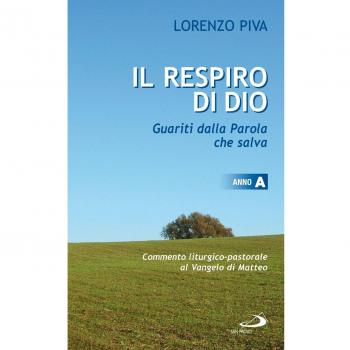 Il respiro di Dio. Guariti dalla parola che salva. Commento liturgico-pastorale al Vangelo di Matteo. Anno A
