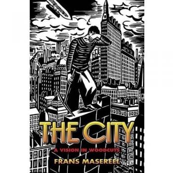 The City: A Vision in Woodcuts (Dover Books on Art  A by Frans Masereel New Book