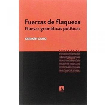 Fuerzas de flaqueza: nuevas gramáticas políticas.