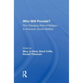 Who Will Provide? The Changing Role Of Religion In American Social Welfare