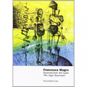 Francesca Magro. Incarnazione del segno. Catalogo della mostra