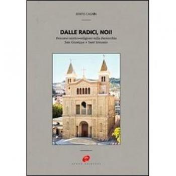 Dalle radici, noi! Percorso storico-religioso sulla parrocchia San Giuseppe e Sant'Antonio