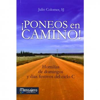 ¡Poneos en camino!: Homilías de domingos y días festivos del ciclo C (Liturgia 