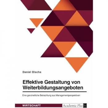 Effektive Gestaltung von Weiterbildungsangeboten. Eine ganzheitliche Betrachtung aus Managementperspektive