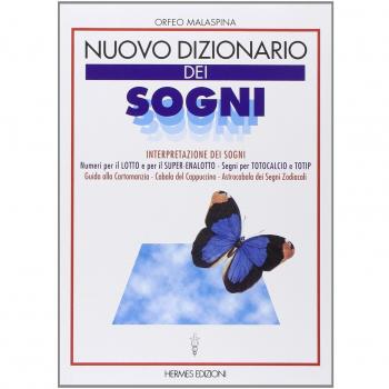 Nuovo dizionario dei sogni. Interpretazione dei sogni. Numeri per il lotto, segni per totocalcio e totip. Guida alla cartomanzia. Cabala del cappuccino...