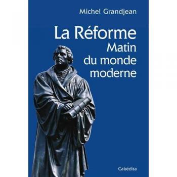LA Réforme et le matin du monde moderne