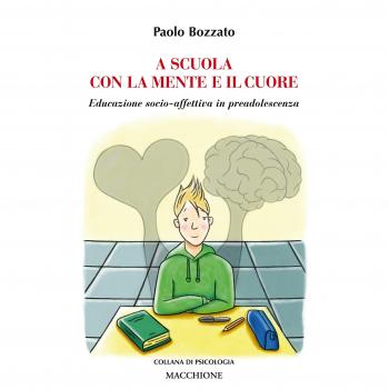 A scuola con la mente e il cuore. Educazione socio-affettiva in preadolescenza Paolo Bozzato