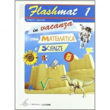 Flashmat. In vacanza con matematica e scienze. Per la Scuola media