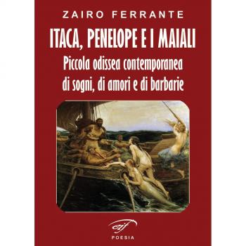 Itaca, Penelope e i maiali. Piccola odissea contemporanea di sogni, di amori e di barbarie