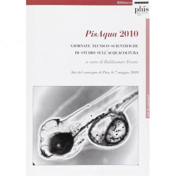 PisAqua 2010. Giornate tecnico-scientifiche di studio sull'acquacoltura. Atti del Convegno