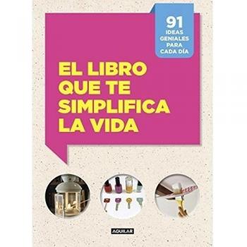 El libro que te simplifica la vida: 91 ideas geniales para cada día (Tapa blanda).